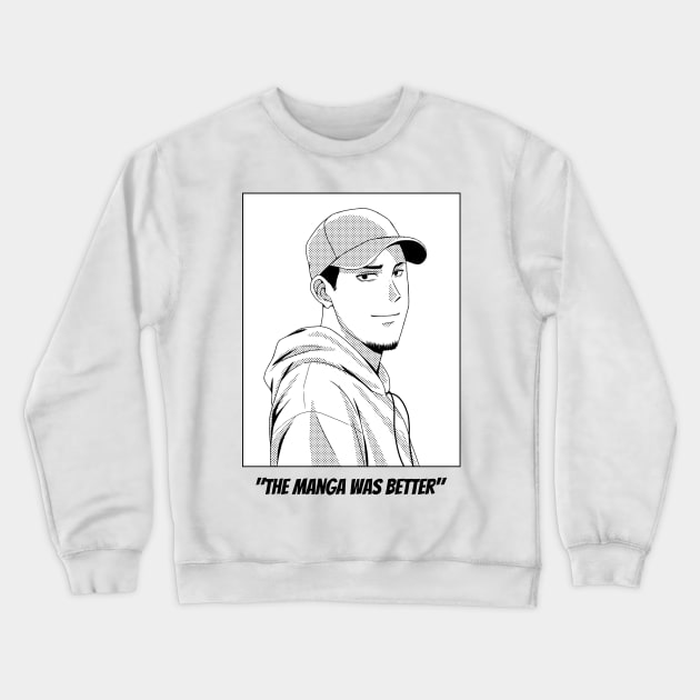 The Manga was Better Crewneck Sweatshirt by RareLoot19